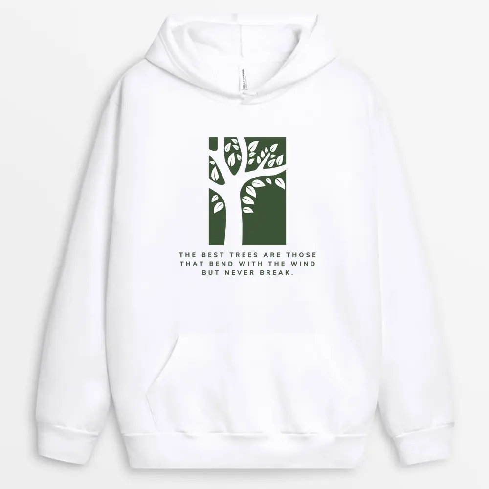 The Best Trees Are Those That Bend With The Wind But Never Break Custom Print Hoodie - White