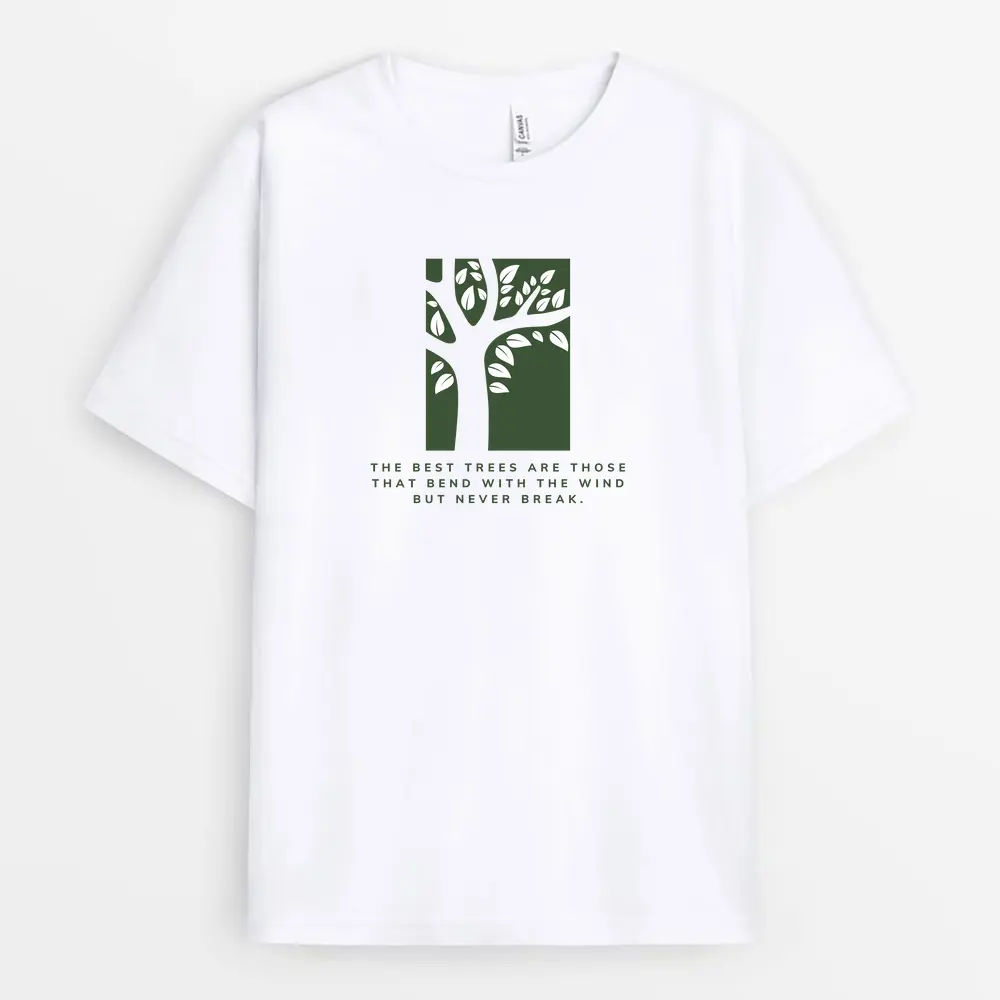 The Best Trees Are Those That Bend With The Wind But Never Break Custom Print T-Shirt - White