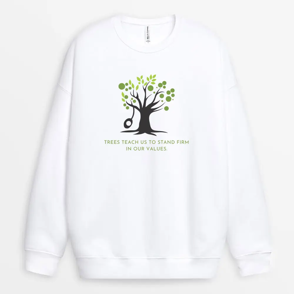 Trees Teach Us To Stand Firm In Our Values Custom Print Sweatshirt - White